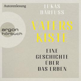 Hörbuch Vaters Kiste - Eine Geschichte über das Erben (Ungekürzte Autorenlesung)  - Autor Lukas Bärfuss   - gelesen von Lukas Bärfuss