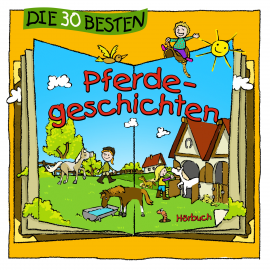 Hörbuch Die 30 besten Pferdegeschichten  - Autor Lukas Hainer   - gelesen von Schauspielergruppe