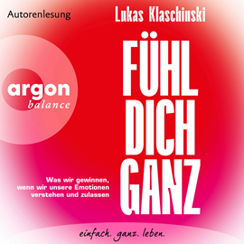 Hörbuch Fühl dich ganz - Was wir gewinnen, wenn wir unsere Emotionen verstehen und zulassen (Ungekürzte Lesung)  - Autor Lukas Klaschinski   - gelesen von Lukas Klaschinski