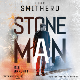 Hörbuch Stone Man. Die Ankunft (Stone Man 1)  - Autor Luke Smitherd   - gelesen von Mark Bremer