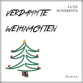 Hörbuch Verdammte Weihnachten  - Autor Lutz Schebesta   - gelesen von Lutz Schebesta