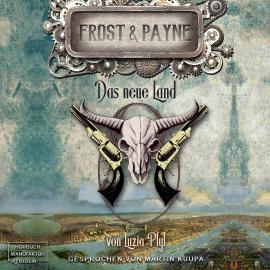 Hörbuch Das neue Land - Frost & Payne, Band 13 (ungekürzt)  - Autor Luzia Pfyl   - gelesen von Martin Kuupa