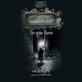Hörbuch Der graue Baron - Frost & Payne, Band 10 (ungekürzt)  - Autor Luzia Pfyl   - gelesen von Martin Kuupa
