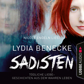 Hörbuch Sadisten - Tödliche Liebe - Geschichten aus dem wahren Leben  - Autor Lydia Benecke   - gelesen von Nicole Engeln