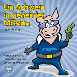 Hörbuch Ein Schwein in geheimer Mission  - Autor Lydia Nehring   - gelesen von Johannes Wördemann