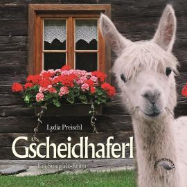 Hörbuch Gscheidhaferl - Stoapfalz-Krimis, Band 3 (ungekürzt)  - Autor Lydia Preischl   - gelesen von Markus Böker