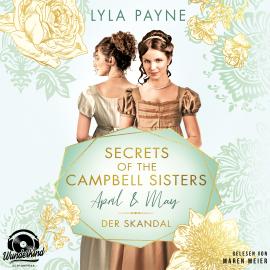 Hörbuch April & May. Der Skandal - Secrets of the Campbell Sisters, Band 1 (Ungekürzt)  - Autor Lyla Payne   - gelesen von Maren Meier