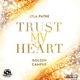Hörbuch Trust My Heart - Golden Campus, Band 1 (Ungekürzt)  - Autor Lyla Payne   - gelesen von Katja Sallay