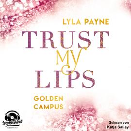 Hörbuch Trust my Lips - Golden Campus, Band 2 (Ungekürzt)  - Autor Lyla Payne   - gelesen von Katja Sallay