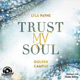 Hörbuch Trust my Soul - Golden Campus, Band 3  - Autor Lyla Payne   - gelesen von Katja Sallay