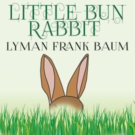 Hörbuch Little Bun Rabbit  - Autor Lyman Frank Baum   - gelesen von Trevor O'Hare