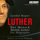 Hörbuch Der Mensch Martin Luther: Die Biographie  - Autor Lyndal Roper   - gelesen von Stefan Wilkening