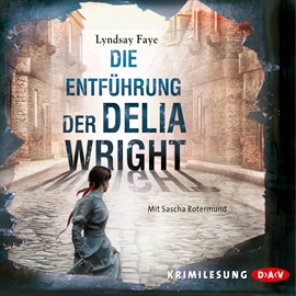 Hörbuch Die Entführung der Delia Wright  - Autor Lyndsay Faye   - gelesen von Sascha Rotermund