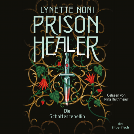 Hörbuch Prison Healer 2: Prison Healer. Die Schattenrebellin  - Autor Lynette Noni   - gelesen von Nina Reithmeier