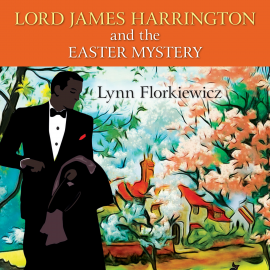 Hörbuch Lord James Harrington and the Easter Mystery  - Autor Lynn Florkiewicz   - gelesen von David Thorpe