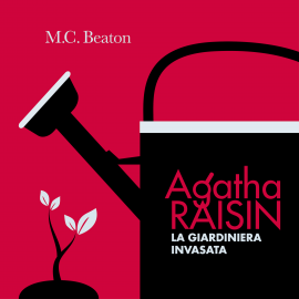 Hörbuch Agatha Raisin e la giardiniera invasata (4° caso)  - Autor M.C. Beaton   - gelesen von Silvana Fantini