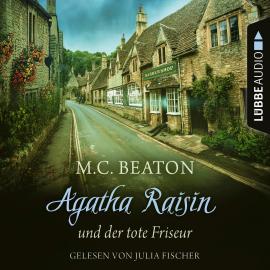 Hörbuch Agatha Raisin und der tote Friseur - Agatha Raisin, Teil 8 (Gekürzt)  - Autor M. C. Beaton   - gelesen von Julia Fischer