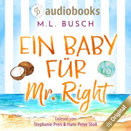 Hörbuch Ein Baby für Mr Right - Sweet Kiss-Reihe, Band 2 (Ungekürzt)  - Autor M.L. Busch   - gelesen von Schauspielergruppe