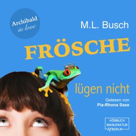 Hörbuch Frösche lügen nicht - Archibald in love, Band 1 (ungekürzt)  - Autor M. L. Busch   - gelesen von Pia-Rhona Saxe
