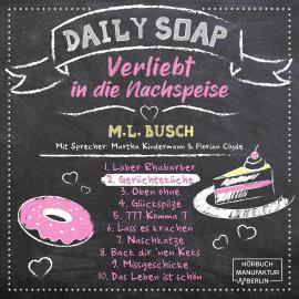Hörbuch Gerüchteküche - Daily Soap - Verliebt in die Nachspeise - Dienstag, Band 2 (ungekürzt)  - Autor M. L. Busch   - gelesen von Schauspielergruppe