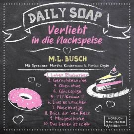 Hörbuch Laber Rhabarber - Daily Soap - Verliebt in die Nachspeise - Montag, Band 1 (ungekürzt)  - Autor M. L. Busch   - gelesen von Schauspielergruppe