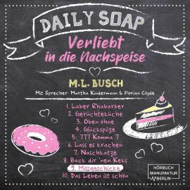 Hörbuch Missgeschicke - Daily Soap - Verliebt in die Nachspeise - Dienstag, Band 9 (ungekürzt)  - Autor M. L. Busch   - gelesen von Schauspielergruppe