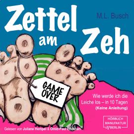 Hörbuch Zettel am Zeh - Wie werde ich die Leiche los in zehn Tagen (ungekürzt)  - Autor M.L. Busch   - gelesen von Schauspielergruppe