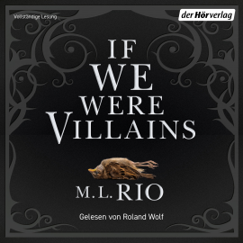 Hörbuch If we were villains  - Autor M. L. Rio   - gelesen von Roland Wolf