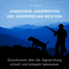 Hörbuch Jagdschein, Jagdprüfung und Jägerprüfung meistern  - Autor M. Müller   - gelesen von Mario Kunze