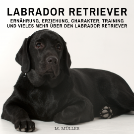 Hörbuch Labrador Retriever  - Autor M. Müller   - gelesen von Mario Kunze