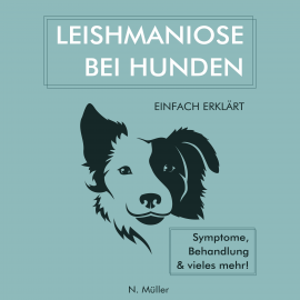 Hörbuch Leishmaniose bei Hunden einfach erklärt  - Autor M. Müller   - gelesen von Angelo