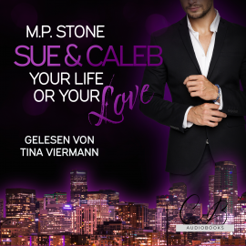 Hörbuch Sue und Caleb: Your Life or your Love  - Autor M. P. Stone   - gelesen von Tina Viermann