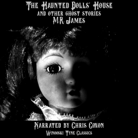 Hörbuch The Haunted Dolls' House and Other Ghost Stories  - Autor M.R. James   - gelesen von Chris Coxon