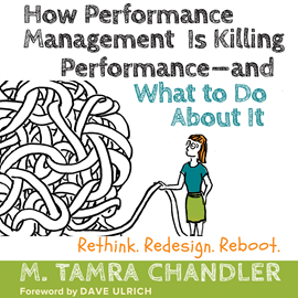 Hörbuch How Performance Management Is Killing Performance - and What to Do About It - Rethink, Redesign, Reboot (Unabridged)  - Autor M. Tamra Chandler   - gelesen von Natalie Hoyt