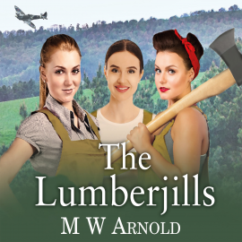 Hörbuch The Lumberjills  - Autor M.W. Arnold   - gelesen von Emma Powell