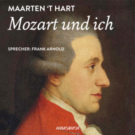 Hörbuch Mozart und ich  - Autor Maarten 't Hart   - gelesen von Frank Arnold