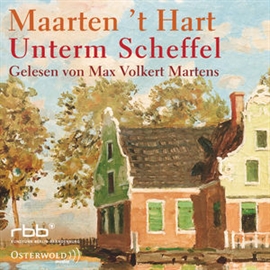 Hörbuch Unterm Scheffel  - Autor Maarten 't Hart   - gelesen von Max Volkert Martens