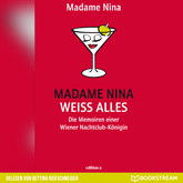Madame Nina weiß alles - Die Memoiren einer Wiener Nachtclub-Königin (Ungekürzt)