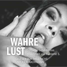 Hörbuch Erotik Hörbuch Edition: Wahre Lust  - Autor Madame S.   - gelesen von Schauspielergruppe