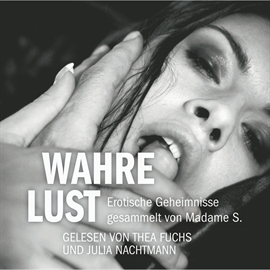 Hörbuch Wahre Lust  - Autor Madame S.   - gelesen von Schauspielergruppe