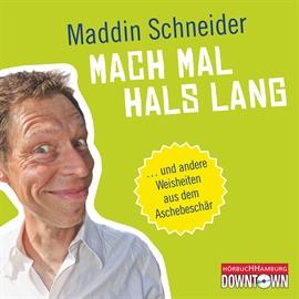 Hörbuch Mach mal Hals lang - ... und andere Weisheiten aus dem Aschebeschär  - Autor Maddin Schneider   - gelesen von Maddin Schneider