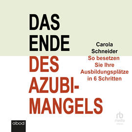 Hörbuch Das Ende des Azubimangels  - Autor Carola Schneider   - gelesen von Madeleine Coco Sanders.