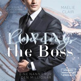 Hörbuch Loving the Boss - Boss Romance - Eine Nanny für den Millionär, Band 1 (ungekürzt)  - Autor Maelie Clair   - gelesen von Schauspielergruppe