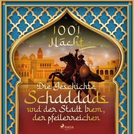 Hörbuch Die Geschichte Schaddads und der Stadt Irem, der pfeilerreichen (1001 Nacht)  - Autor Märchen aus 1001 Nacht   - gelesen von Schauspielergruppe