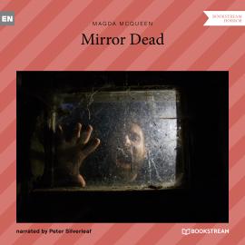 Hörbuch Mirror Dead (Unabridged)  - Autor Magda McQueen   - gelesen von Peter Silverleaf