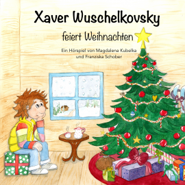 Hörbuch Xaver Wuschelkovsky feiert Weihnachten  - Autor Magdalena Kubelka   - gelesen von Franziska Schober