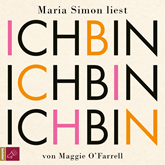 Hörbuch Ich bin, ich bin, ich bin  - Autor Maggie O'Farrell   - gelesen von Maria Simon