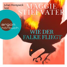 Hörbuch Wie der Falke fliegt - Dreamer-Trilogie, Band 1 (Ungekürzte Lesung)  - Autor Maggie Stiefvater   - gelesen von Julian Horeyseck
