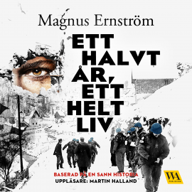 Hörbuch Ett halvt år, ett helt liv  - Autor Magnus Ernström   - gelesen von Martin Halland