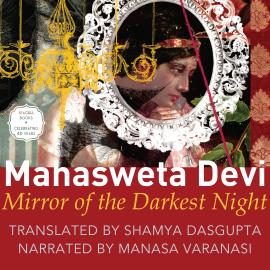 Hörbuch Mirror of the Darkest Night (Unabridged)  - Autor Mahasweta Devi   - gelesen von Manasa Varanasi